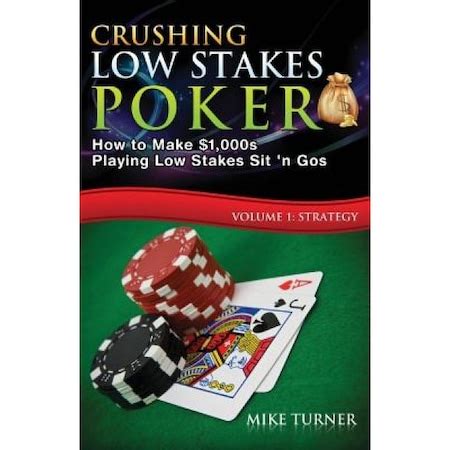 crushing low stakes poker|How to Make Winning Adjustments in Low Stakes Games.